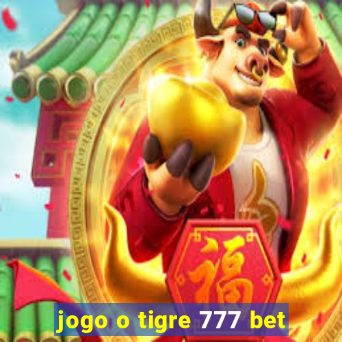 jogo o tigre 777 bet